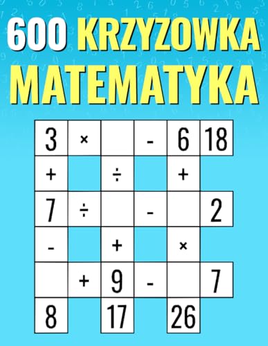 600 Krzyzowka Matematyka: Mnożenie, dzielenie, dodawanie, odejmowanie | Łatwe do trudnych krzyżówek matematycznych | Dla dzieci i dorosłych.: ... matematycznych Dla dzieci i doroslych. 600 Krzyzowka Matematyka: Mnożenie, dzielenie, dodawanie, odejmowanie | Łatwe do trudnych krzyżówek matematycznych | Dla dzieci i dorosłych.: ... matematycznych Dla dzieci i doroslych. von Independently published