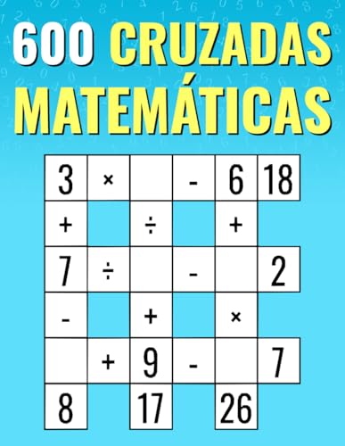 600 Matemáticas Cruzadas: Multiplicación, División, Suma, Resta | Rompecabezas Matemáticos de Fácil a Difícil | Para Niños y Adultos. 600 Matemáticas Cruzadas: Multiplicación, División, Suma, Resta | Rompecabezas Matemáticos de Fácil a Difícil | Para Niños y Adultos. von Independently published