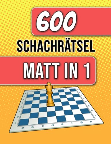 600 Schachrätsel, Matt in 1: Einzigartige Matt-in-einem-Zug Schachrätsel mit Lösungen 600 Schachrätsel, Matt in 1: Einzigartige Matt-in-einem-Zug Schachrätsel mit Lösungen von Independently Published