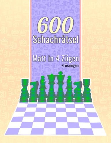 600 Schachrätsel, Matt in 4: Einzigartige Matt-in-vier-Zügen Schachrätsel mit Lösungen 600 Schachrätsel, Matt in 4: Einzigartige Matt-in-vier-Zügen Schachrätsel mit Lösungen von Independently published