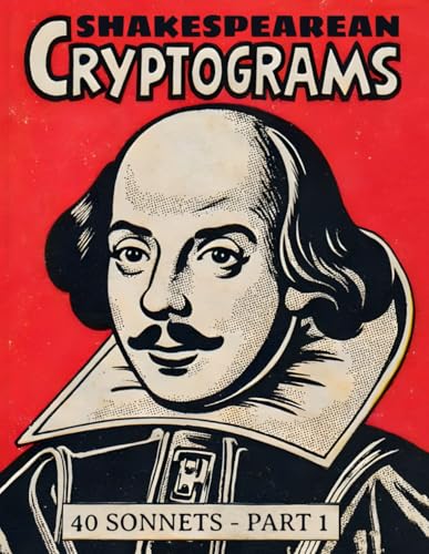 Shakespearean Cryptograms, Part 1: 40 Hard Cryptogram Puzzles Based on Shakespeare's Sonnets | Challenge Your Mind with Elizabethan Poetry. Shakespearean Cryptograms, Part 1: 40 Hard Cryptogram Puzzles Based on Shakespeare's Sonnets | Challenge Your Mind with Elizabethan Poetry. von Independently published