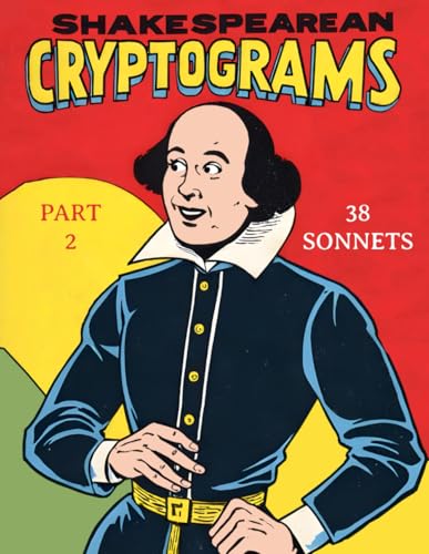 Shakespearean Cryptograms, Part 2: 38 Hard Cryptogram Puzzles Based on Shakespeare's Sonnets | Challenge Your Mind with Elizabethan Poetry. Shakespearean Cryptograms, Part 2: 38 Hard Cryptogram Puzzles Based on Shakespeare's Sonnets | Challenge Your Mind with Elizabethan Poetry. von Independently published
