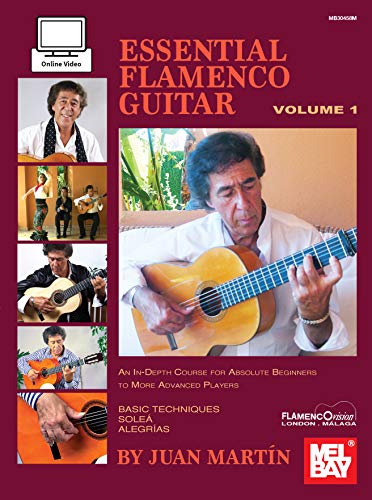 Essential Flamenco Guitar: An In-Depth Course for Absolute Beginners to More Advance Players: Volume 1