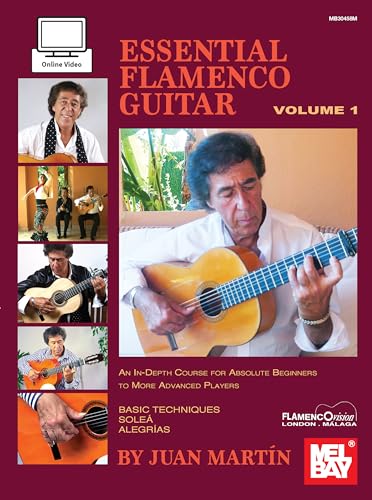 Essential Flamenco Guitar: An In-Depth Course for Absolute Beginners to More Advance Players: Volume 1