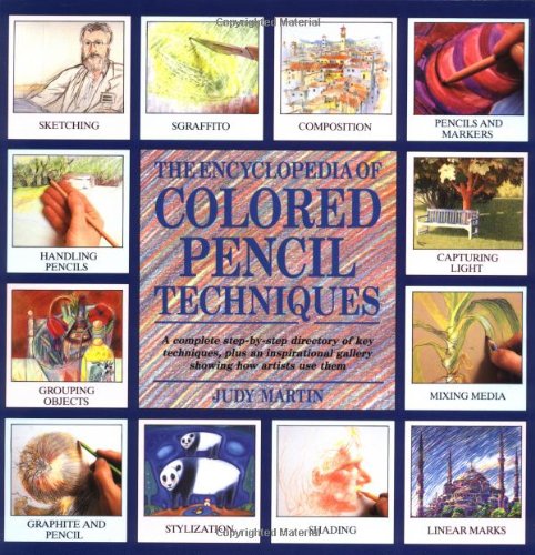 Encyclopedia of Colored Pencil Techniques: A Comprehensive Step-by-step Directory of Key Techniques, with an Inspirational Galley Showing How