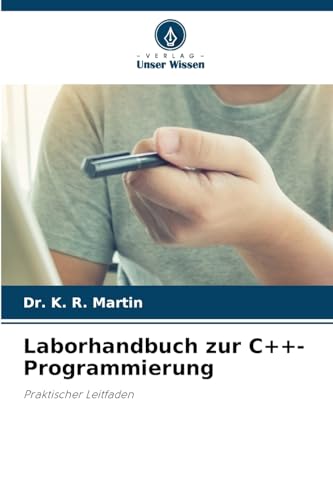 Laborhandbuch zur C++-Programmierung: Praktischer Leitfaden von Verlag Unser Wissen