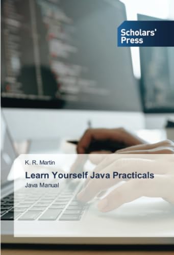 Learn Yourself Java Practicals: Java Manual von Scholars' Press