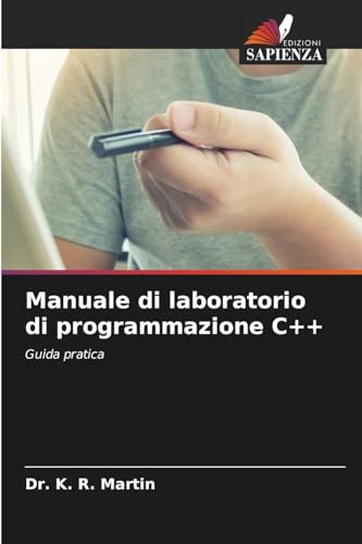 Manuale di laboratorio di programmazione C++: Guida pratica von Edizioni Sapienza