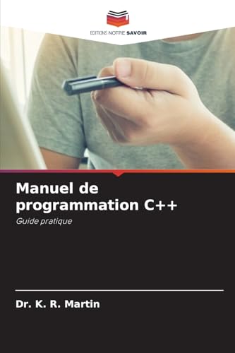 Manuel de programmation C++: Guide pratique von Editions Notre Savoir