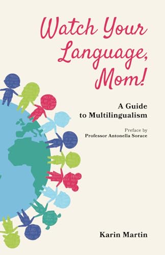 Watch Your Language, Mom!: A Guide to Multilingualism von Independently published