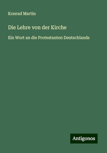 Die Lehre von der Kirche: Ein Wort an die Protestanten Deutschlands Die Lehre von der Kirche: Ein Wort an die Protestanten Deutschlands von Antigonos Verlag