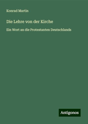 Die Lehre von der Kirche: Ein Wort an die Protestanten Deutschlands Die Lehre von der Kirche: Ein Wort an die Protestanten Deutschlands von Antigonos Verlag