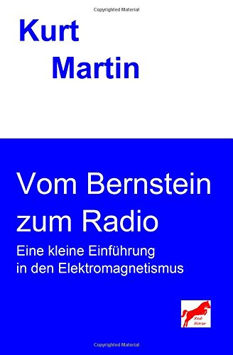 Vom Bernstein zum Radio: Eine kleine Einführung in den Elektromagnetismus (Einführung in die Physik, Band 3) von CreateSpace Independent Publishing Platform