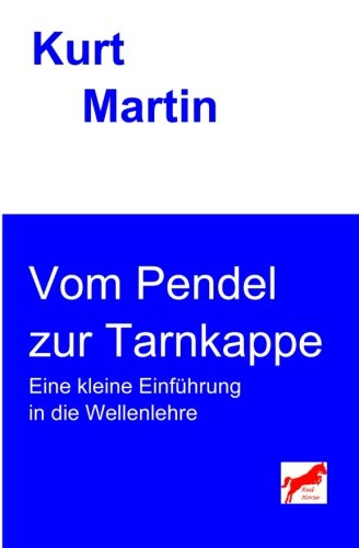 Vom Pendel zur Tarnkappe: Eine kleine Einführung in die Wellenlehre (Einführung in die Physik, Band 4) von CreateSpace Independent Publishing Platform
