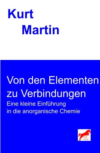Von den Elementen zu Verbindungen: Eine kleine Einführung in die anorganische Chemie (Einführung in die Chemie, Band 1)
