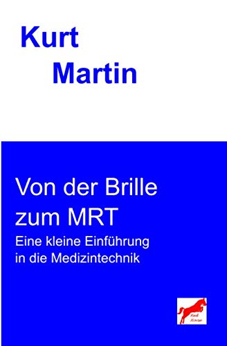 Von der Brille zum MRT: Eine kleine Einführung in die Medizintechnik von Independently published