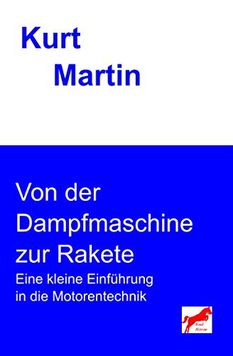Von der Dampfmaschine zur Rakete: Eine kleine Einführung in die Motorentechnik
