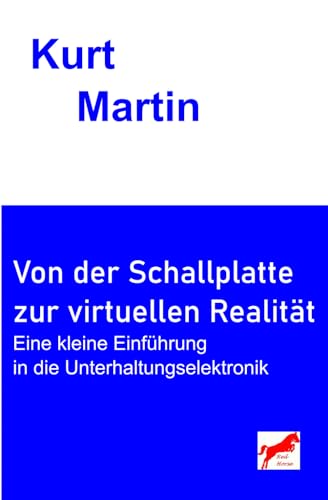 Von der Schallplatte zur virtuellen Realität: Eine kleine Einführung in die Unterhaltungselektronik von Independently published