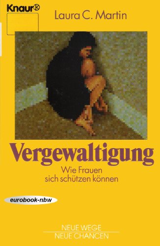 Vergewaltigung. Wie Frauen sich schützen können (Knaur Taschenbücher. Lebenshilfe / Psychologie - Neue Wege / Neue Chancen)