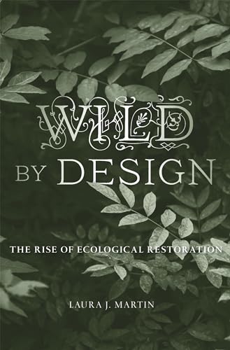 Wild by Design: The Rise of Ecological Restoration von Harvard University Press