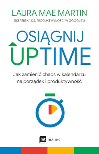 Osiągnij UPTIME: Jak zamienić chaos w kalendarzu na porządek i produktywność von MT Biznes