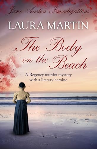 The Body on the Beach: A Regency murder mystery with a literary heroine (Jane Austen Investigations, Band 4) von Sapere Books