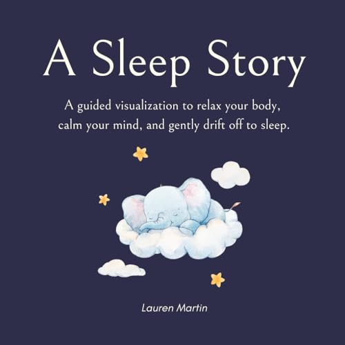 A Sleep Story: A guided visualization to relax your body, calm your mind, and gently drift off to sleep von Independently published