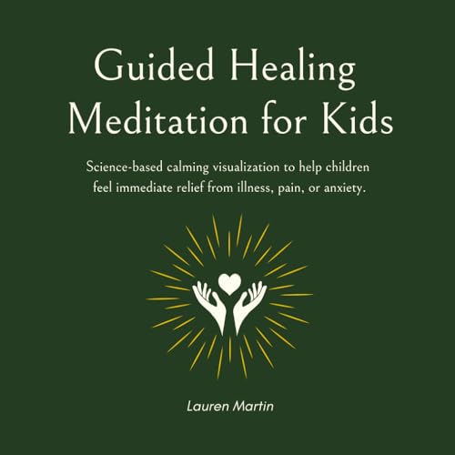 Guided Healing Meditation for Kids: Science-based calming visualization to help children feel immediate relief from illness, pain, or anxiety. von Independently published