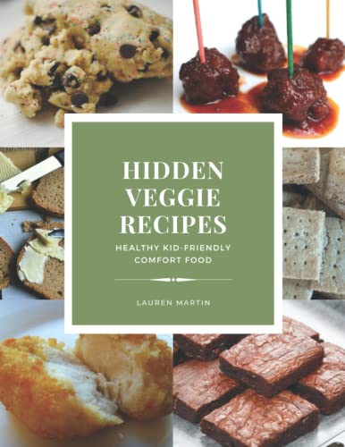 Hidden Veggie Recipes: Healthy kid-friendly comfort food von Independently published