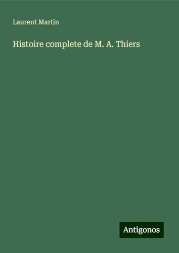 Histoire complete de M. A. Thiers von Antigonos Verlag