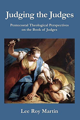 Judging the Judges: Pentecostal Theological Perspectives on the Book of Judges von CPT Press