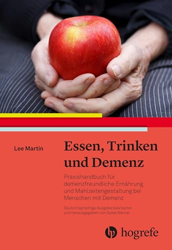 Essen, Trinken und Demenz: Praxishandbuch für demenzfreundliche Ernährung und Mahlzeitengestaltung bei Menschen mit Demenz von Hogrefe AG