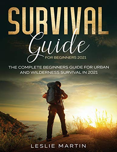 Survival Guide for Beginners 2021: The Complete Beginners Guide For Urban And Wilderness Survival In 2021 von Tyler MacDonald