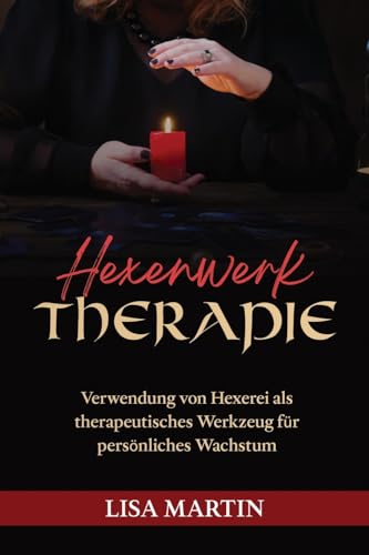 Hexenwerk Therapie: Verwendung Von Hexerei ALS Therapeutisches Werkzeug Für Persönliches Wachstum