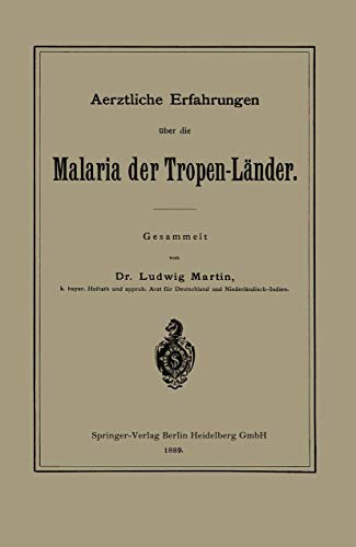 Aerztliche Erfahrungen Über Die Malaria Der Tropen-Länder von Springer