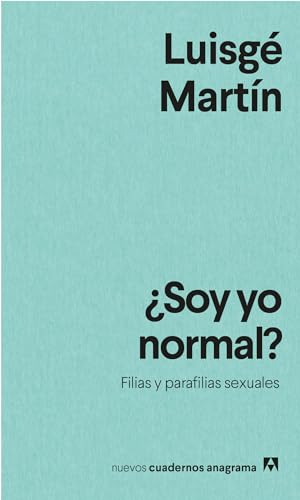 ¿Soy yo normal?: Filias y parafilias sexuales (Nuevos cuadernos Anagrama, Band 45) von ANAGRAMA