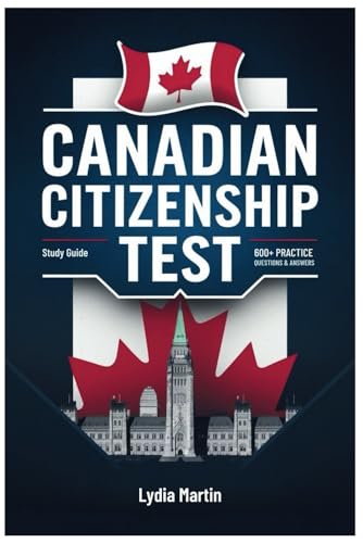 Canadian Citizenship Test: 600+ Practice Questions, Expert Tips, and In-Depth Coverage to Help You Pass the Canadian Citizenship Test with Confidence! von Independently published