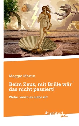 Beim Zeus, mit Brille wär´ das nicht passiert!: Wehe, wenn es Liebe ist!