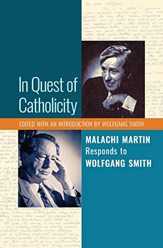 In Quest of Catholicity: Malachi Martin Responds to Wolfgang Smith von Angelico Press