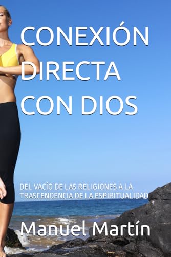 CONEXIÓN DIRECTA CON DIOS: DEL VACÍO DE LAS RELIGIONES A LA TRASCENDENCIA DE LA ESPIRITUALIDAD von Independently published