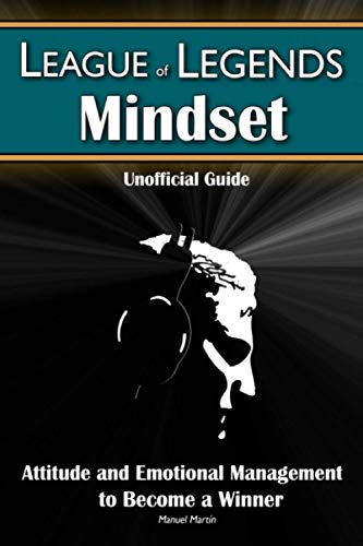 League of Legends Mindset: Attitude and Emotional Management to Become a Winner (Unofficial Guide) von Independently published