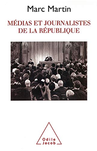 Media and Journalists in the French Republic / Médias et journalistes de la République (Histoire, Hommes, Entreprises) Media and Journalists in the French Republic / Médias et journalistes de la République (Histoire, Hommes, Entreprises)