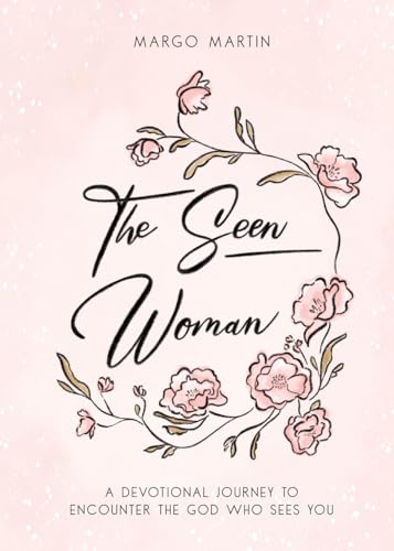 The Seen Woman: A Devotional Journey to Encounter the God Who Sees You The Seen Woman: A Devotional Journey to Encounter the God Who Sees You von Trilogy Christian Publishing