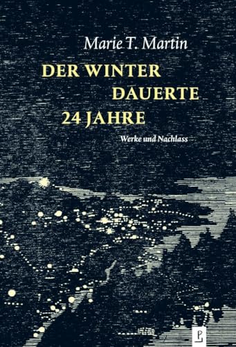 Der Winter dauerte 24 Jahre: Werke und Nachlass Der Winter dauerte 24 Jahre: Werke und Nachlass von Poetenladen Literaturverl