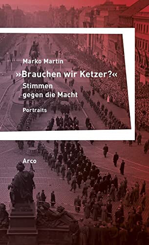 »Brauchen wir Ketzer?« – Stimmen gegen die Macht: Portraits von Arco