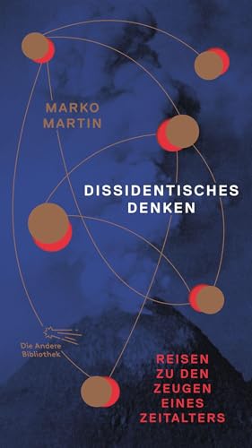 Dissidentisches Denken: Reisen zu den Zeugen eines Zeitalters | Neuausgabe: Mit der Bellevue-Rede zum 35. Jahrestag des Mauerfalls vom 7. November 2024 (Die Andere Bibliothek, Band 415) von Die Andere Bibliothek