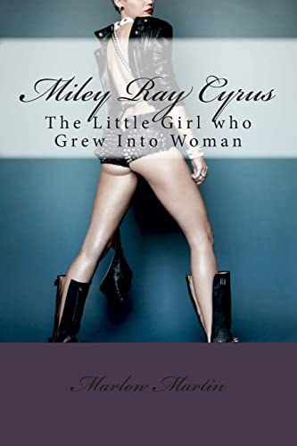 Miley Ray Cyrus: The Little Girl who Grew Into Woman von Createspace Independent Publishing Platform