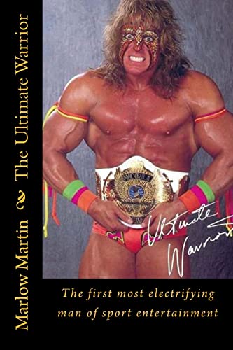 The Ultimate Warrior: The first most electrifying man of sport entertainment von Createspace Independent Publishing Platform