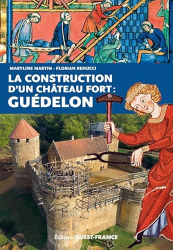 La construction d'un château fort : Guédelon