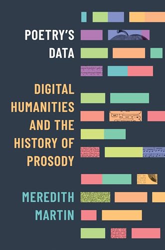 Poetry's Data: Digital Humanities and the History of Prosody von Princeton University Press